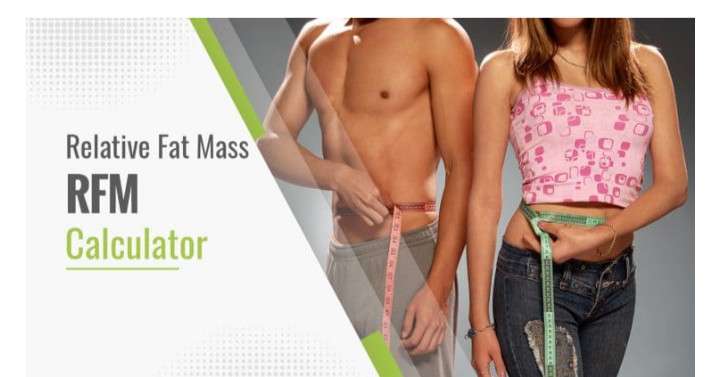 RELATIVE FAT MASS (RFM) - BETTER THAN OLD BMI METHOD