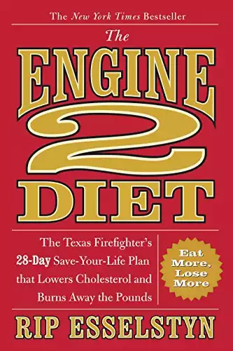 The Engine 2 Diet: The Texas Firefighter's 28-Day Save-Your-Life Plan that Lowers Cholesterol and Burns Away the Pounds